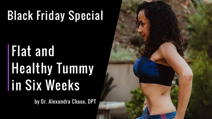 Flat and Healthy Tummy in Six Weeks, Black Friday Special by Dr. Alexandra Chaux, DPT with the Hypopressive Method